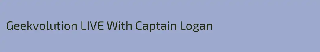 Geekvolution LIVE With Captain Logan 